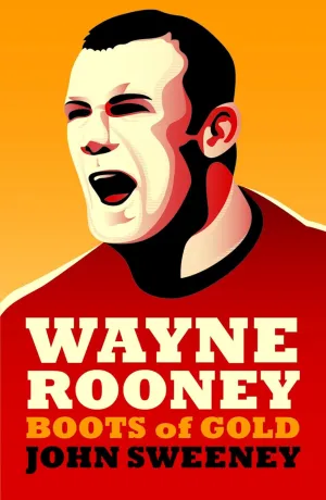 Wayne Rooney: Boots of Gold Paperback  July 16, 2013
